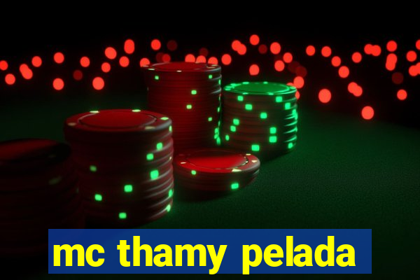 mc thamy pelada